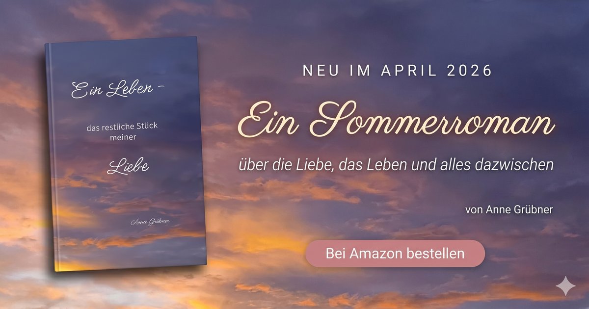 Cover des Romans „Ein Leben – das restliche Stück meiner Liebe" von Anne Grübner – mehr zum Roman.